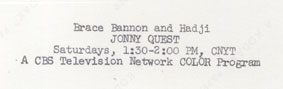 Brace Bannon and Hadji / Jonny Quest / Saturdays, 1:30-2:00 p.m., CNYT / A CBS Television Network Color Program